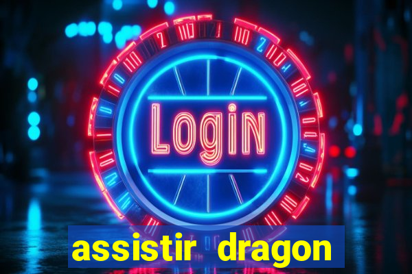 assistir dragon super dublado